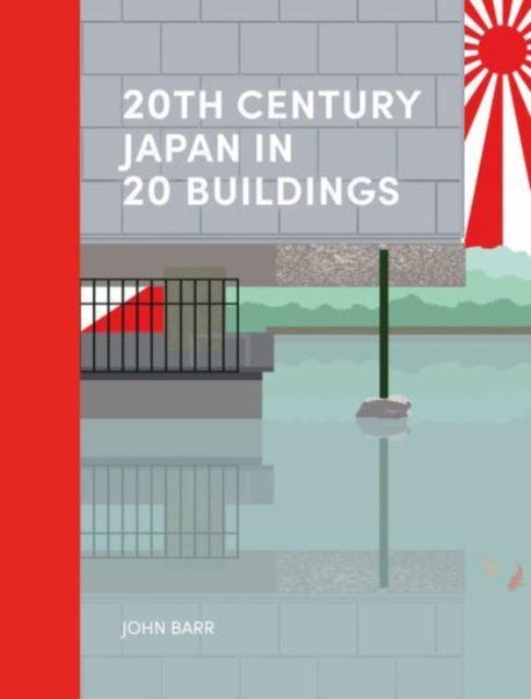 Book cover of: 20th Century Japan in 20 Buildings. By: BARR