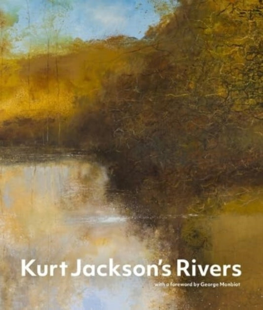 Kurt Jackson's Rivers 9781848226791 Monbiot JACKSON