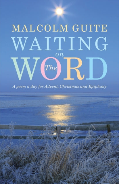 Waiting on the Word, A poem a day for Advent, Christmas and Epiphany 9781848258006 Malcolm Guite