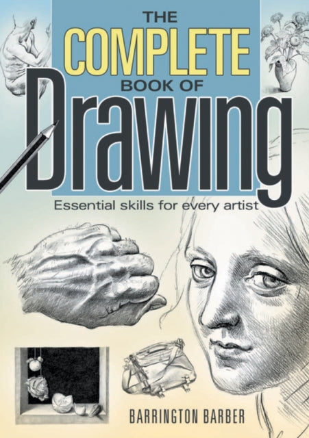 Complete Book of Drawing, Essential Skills for Every Artist 9781848375369 Barrington Barber