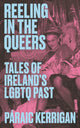 Reeling in the Queers, Tales of Ireland’s LGBTQ Past 9781848409224 Páraic Kerrigan