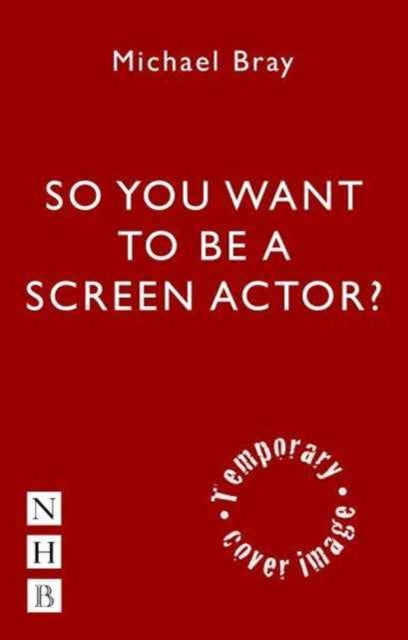 Book cover of: So You Want To Act On Screen?. By: Michael Bray