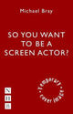 Book cover of: So You Want To Act On Screen?. By: Michael Bray