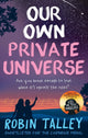 Book cover of: Our Own Private Universe. By: Robin Talley