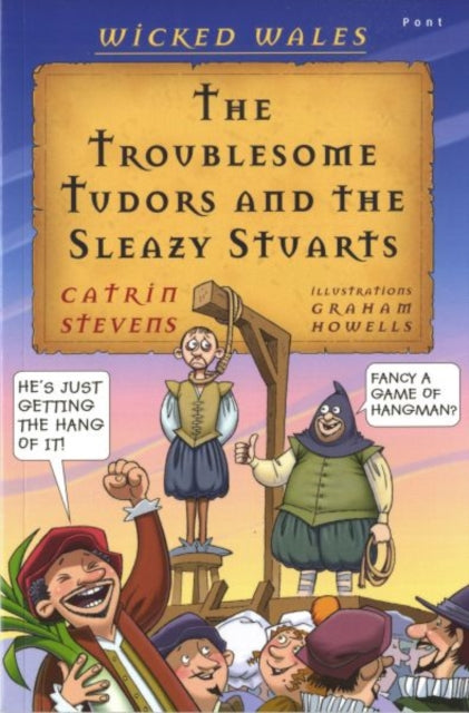Book cover of: Wicked Wales: The Troublesome Tudors and the Sleazy Stuarts