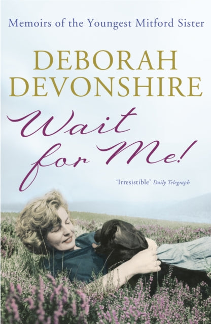 Wait For Me!, Memoirs of the Youngest Mitford Sister 9781848541917 Devonshire, Deborah Vivien Freeman-Mitford Cavendish Duchess of