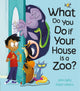 Book cover of: What Do You Do if Your House is a Zoo?. By: John Kelly