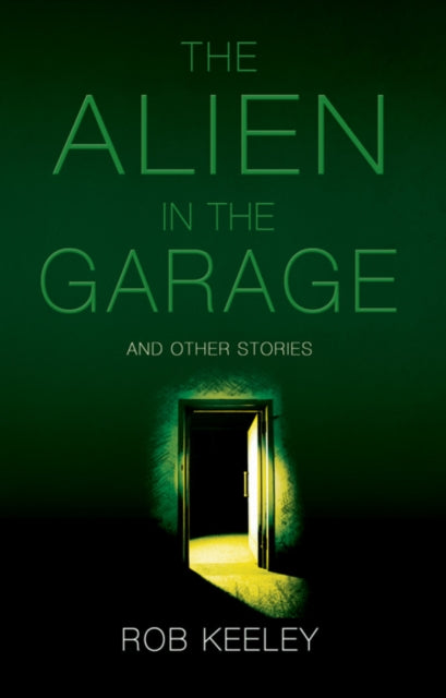 Book cover of: Alien in the Garage and Other Stories. By: Rob Keeley