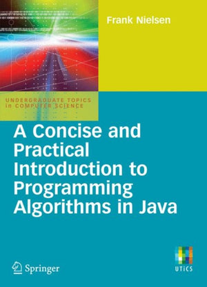 Concise and Practical Introduction to Programming Algorithms in Java
