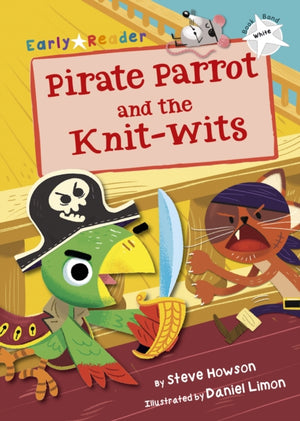 Pirate Parrot and the Knit-wits, (White Early Reader)