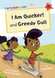 Book cover of: I Am Quicker and Greedy Gull. By: Katie Dale