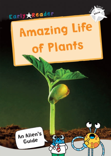 Amazing Life of Plants, (White Non-Fiction Early Reader) 9781848866775 Maverick Arts Publishing