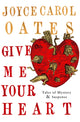 Book cover of: Give Me Your Heart. By: Joyce Carol Oates