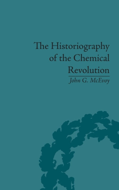 Book cover of: Historiography of the Chemical Revolution. By: John G. McEvoy
