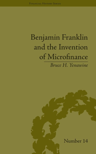 Book cover of: Benjamin Franklin and the Invention of Microfinance. By: Bruce H. Yenawine