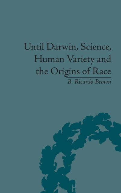 Book cover of: Until Darwin, Science, Human Variety and the Origins of Race. By: B. Ricardo Brown