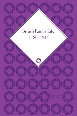 British Family Life, 1780–1914