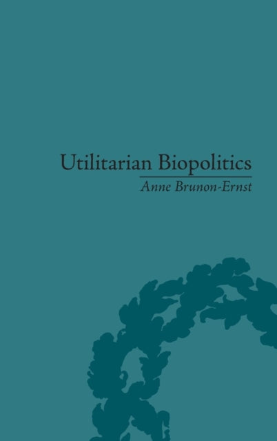 Book cover of: Utilitarian Biopolitics. By: Anne Brunon-Ernst