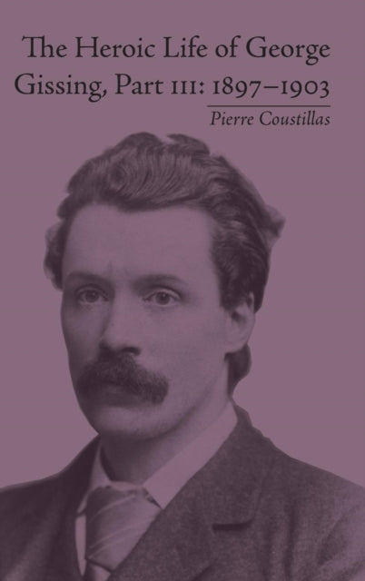 The Heroic Life of George Gissing, Part III