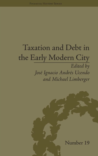 Book cover of: Taxation and Debt in the Early Modern City. By: José Ignacio Andrés Ucendo