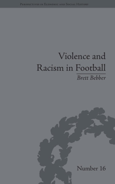 Book cover of: Violence and Racism in Football. By: Brett Bebber