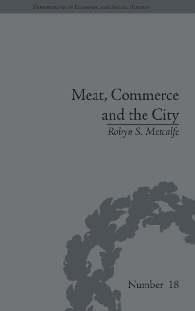 Book cover of: Meat, Commerce and the City. By: Robyn S. Metcalfe