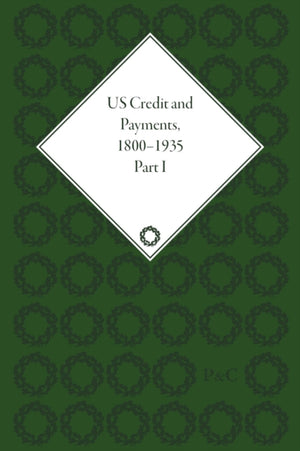 US Credit and Payments, 1800–1935, Part I