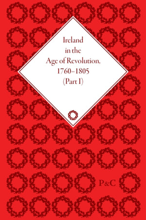 Ireland in the Age of Revolution, 1760–1805, Part I