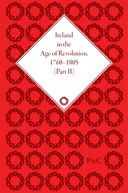 Book cover of: Ireland in the Age of Revolution, 1760–1805, Part II. By: Harry T. Dickinson