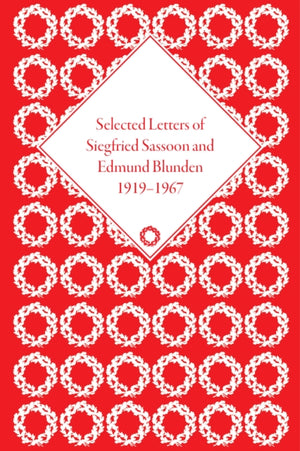 Selected Letters of Siegfried Sassoon and Edmund Blunden, 1919–1967