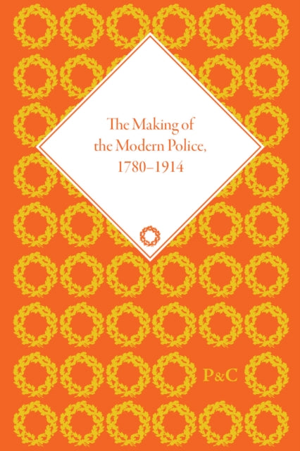 Book cover of: Making of the Modern Police, 1780–1914, Part I. By: Paul Lawrence