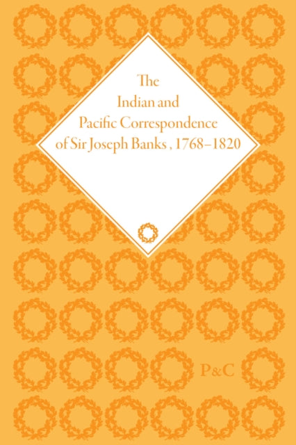 The Indian and Pacific Correspondence of Sir Joseph Banks, 1768–1820, Volume 8