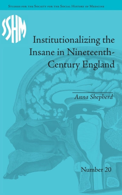Book cover of: Institutionalizing the Insane in Nineteenth-Century England. By: Anna Shepherd