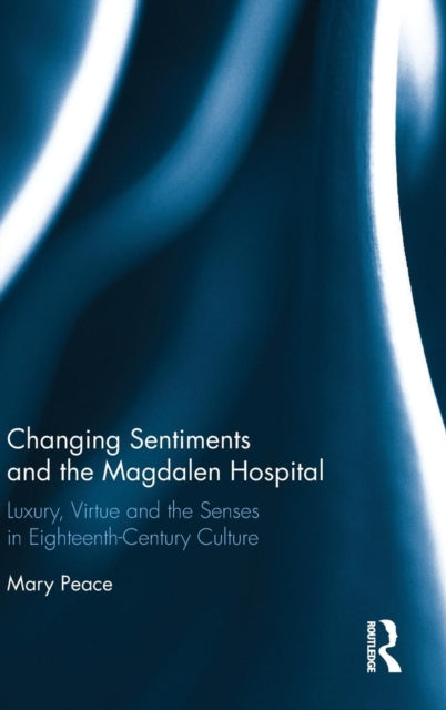 Book cover of: Changing Sentiments and the Magdalen Hospital. By: Mary Peace