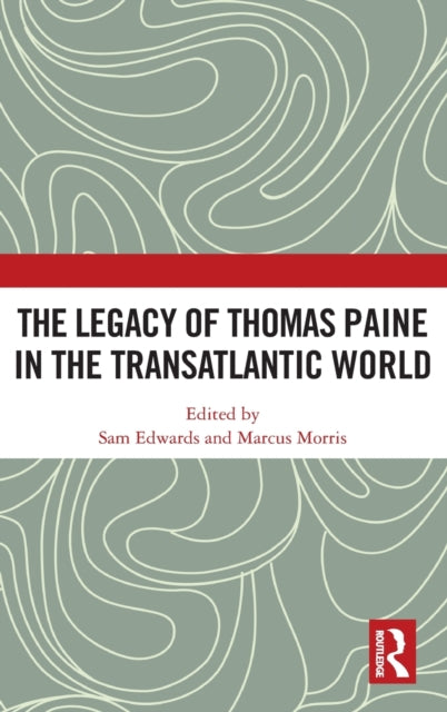 Book cover of: Legacy of Thomas Paine in the Transatlantic World. By: Sam Edwards