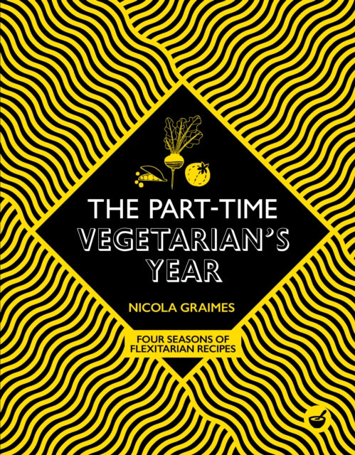 Part-Time Vegetarian's Year, Four Seasons of Flexitarian Recipes 9781848993815 Nicola Graimes