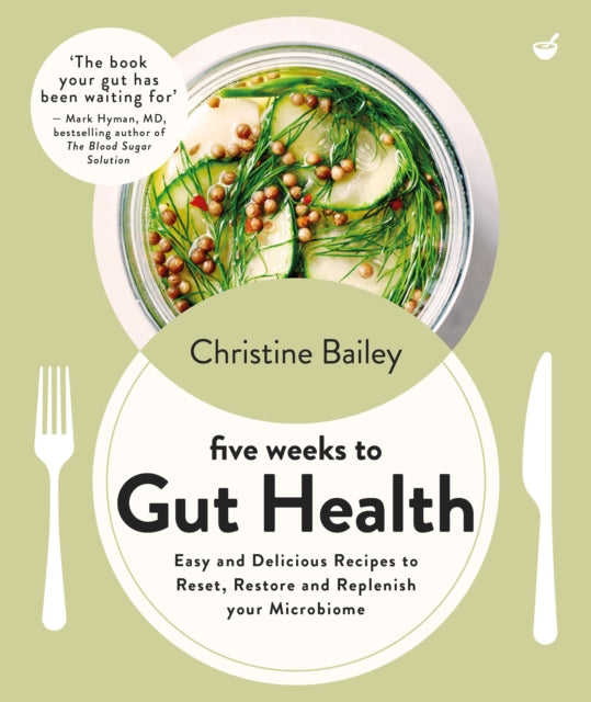 Five Weeks to Gut Health, Easy and delicious recipes to reset, restore and replenish your microbiome 9781848994379 Christine Bailey