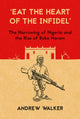 Book cover of: 'Eat the Heart of the Infidel'. By: Andrew Walker