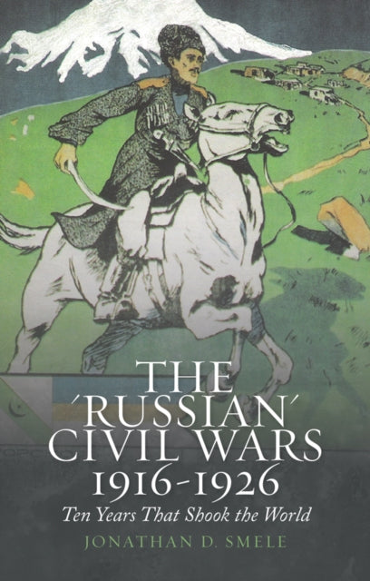 Book cover of: 'Russian' Civil Wars 1916-1926. By: Jon Smele