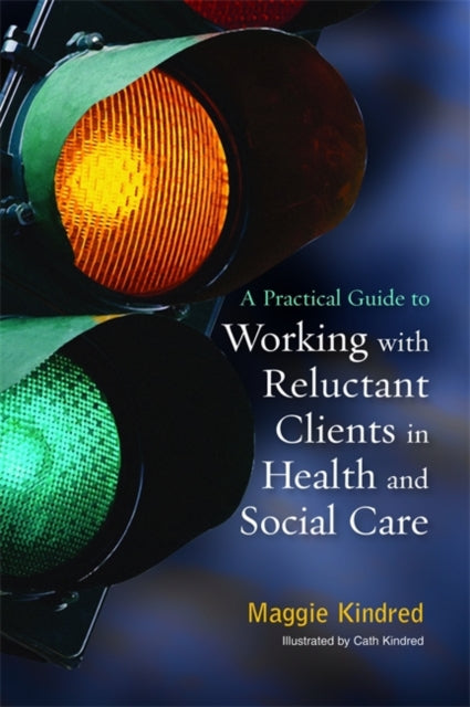 Book cover of: Practical Guide to Working with Reluctant Clients in Health and Social Care. By: Maggie Kindred
