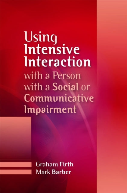 Book cover of: Using Intensive Interaction with a Person with a Social or Communicative Impairment. By: Graham Firth