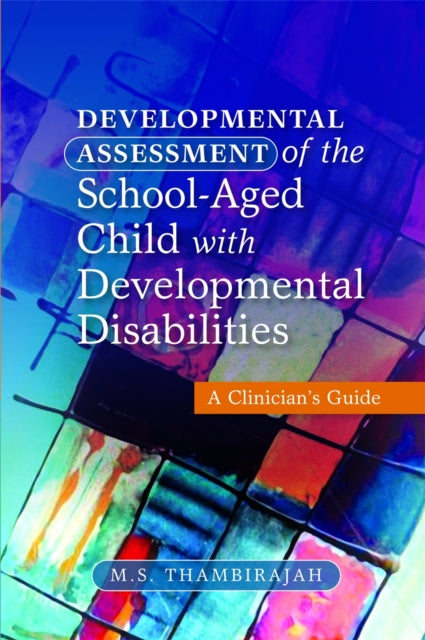 Book cover of: Developmental Assessment of the School-Aged Child with Developmental Disabilities. By: M. S. Thambirajah