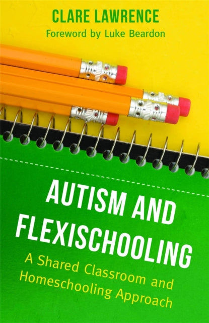 Book cover of: Autism and Flexischooling. By: Clare Lawrence