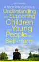 Book cover of: Short Introduction to Understanding and Supporting Children and Young People Who Self-Harm. By: Carol Fitzpatrick