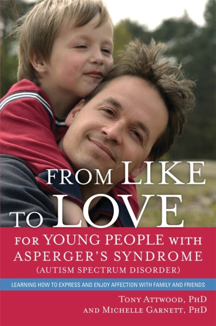 Book cover of: From Like to Love for Young People with Asperger's Syndrome (Autism Spectrum Disorder). By: Tony Attwood - undifferentiated