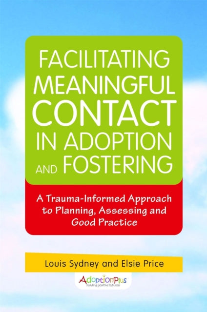 Book cover of: Facilitating Meaningful Contact in Adoption and Fostering. By: Louis Sydney