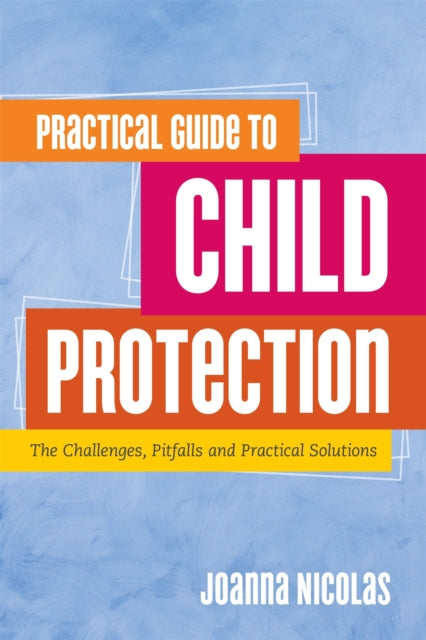 Book cover of: Practical Guide to Child Protection. By: Joanna Nicolas