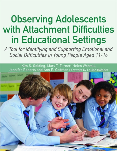 Book cover of: Observing Adolescents with Attachment Difficulties in Educational Settings. By: Kim Golding