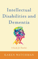 Intellectual Disabilities and Dementia, A Guide for Families 9781849056779 Karen Watchman