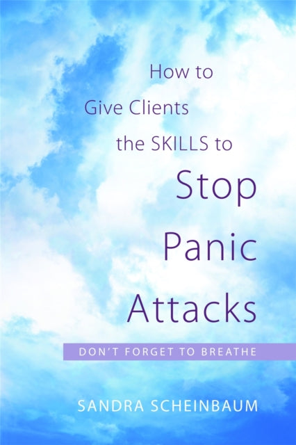 Book cover of: How to Give Clients the Skills to Stop Panic Attacks. By: Sandra Scheinbaum